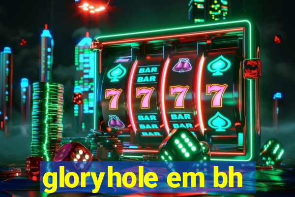 gloryhole em bh